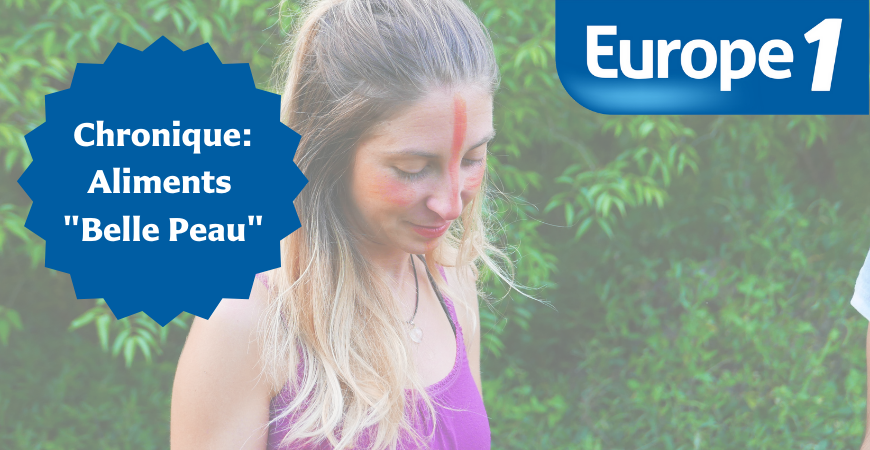 Chronique Europe 1 #1 : Aliments pour avoir une belle peau par Margaux Grosman - Sol Semilla