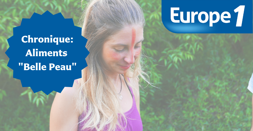 Chronique Europe 1  #1 : Aliments pour avoir une belle peau par Margaux Grosman - Sol Semilla